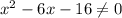 x^2-6x-16 \neq 0