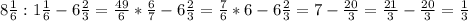 8 \frac{1}{6} : 1\frac{1}{6} - 6 \frac{2}{3} = \frac{49}{6} * \frac{6}{7} - 6 \frac{2}{3} = \frac{7}{6} * 6 - 6 \frac{2}{3} = 7 - \frac{20}{3} = \frac{21}{3} - \frac{20}{3} = \frac{1}{3}