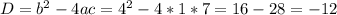 D=b^{2}-4ac=4^{2}-4*1*7=16-28=-12