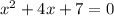 x^{2}+4x+7=0