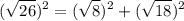 \displaystyle (\sqrt{26})^{2} =(\sqrt{8})^{2}+(\sqrt{18})^{2}