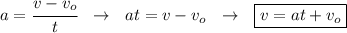 a= \cfrac{v-v_o}{t} \ \ \to \ \ at=v-v_o\ \ \to \ \ \boxed{v=at+v_o}