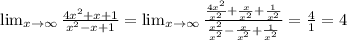 \lim_{x \to \infty} \frac{4x^2+x+1}{x^2-x+1}= \lim_{x \to \infty} \frac{ \frac{4x^2}{x^2} +\frac{x}{x^2} +\frac{1}{x^2} }{\frac{x^2}{x^2} -\frac{x}{x^2} +\frac{1}{x^2} }= \frac{4}{1} =4