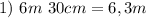 1)\ 6m\ 30cm=6,3m