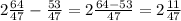 2\frac{64}{47} - \frac{53}{47} = 2\frac{64-53}{47} = 2\frac{11}{47}