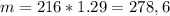 m = 216*1.29 = 278,6&#10;