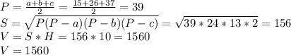 P=\frac{a+b+c}{2}=\frac{15+26+37}{2}=39 \\&#10;S=\sqrt{P(P-a)(P-b)(P-c)}=\sqrt{39*24*13*2}=156 \\&#10;V=S*H=156*10=1560 \\&#10;V=1560