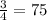 \frac{3}{4} = 75