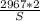 \frac{2967*2}{S}