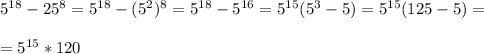 5^{18}-25^8=5^{18}-(5^2)^8=5^{18}-5^{16}=5^{15}(5^3-5)=5^{15}(125-5) = \\\\ =5^{15}*120