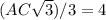 (AC \sqrt{3} )/3 = 4&#10;