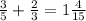 \frac{3}{5} + \frac{2}{3} = 1 \frac{4}{15}