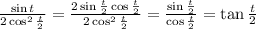 \frac{\sin t}{2\cos^2\frac{t}{2}} = \frac{2\sin\frac{t}{2}\cos\frac{t}{2}}{2\cos^2\frac{t}{2}} = \frac{\sin\frac{t}{2}}{\cos\frac{t}{2}} =\tan\frac{t}{2}