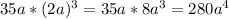 35a*(2a)^3=35a*8a^3=280a^4