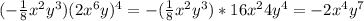 (- \frac{1}{8}x^2y^3)(2x^6y)^4=- ( \frac{1}{8}x^2y^3)*16x^24y^4=-2x^4y^7