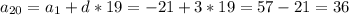 a_{20}=a_1+d*19=-21+3*19=57-21=36