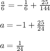 \frac{a}{6} =-\frac{1}{6} +\frac{25}{144} \\ \\ a=-1+\frac{25}{24} \\ \\ a= \frac{1}{24}