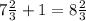 7 \frac{2}{3} + 1 = 8 \frac{2}{3}