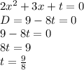 2x^2+3x+t=0 \\ D=9-8t=0 \\ 9-8t=0 \\ 8t=9 \\ t= \frac{9}{8}