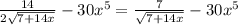 \frac{14}{2 \sqrt{7+14x} }-30x^{5}= \frac{7}{ \sqrt{7+14x} }-30 x^{5}