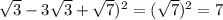 \sqrt{3}-3 \sqrt{3}+ \sqrt{7}) ^{2}=( \sqrt{7}) ^{2}=7