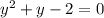 y^2+y-2=0