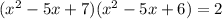 (x^2-5x+7)(x^2-5x+6)=2