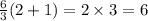 \frac{6}{3} (2 + 1) = 2 \times 3 = 6 \\