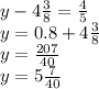 y - 4 \frac{3}{8} = \frac{4}{5} \\ y = 0.8 + 4 \frac{3}{8} \\ y = \frac{207}{40} \\ y = 5 \frac{7}{40}