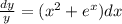 \frac{dy}{y} =(x^2+e^x)dx