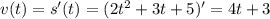 v(t)=s'(t)=(2t^2+3t+5)'=4t+3