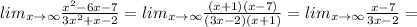 lim_{x \to \infty} \frac{x^2-6x-7}{3x^2+x-2} =lim_{x \to \infty} \frac{(x+1)(x-7)}{(3x-2)(x+1)} =lim_{x \to \infty} \frac{x-7}{3x-2} =