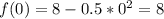 f(0)=8-0.5*0^2=8