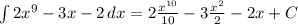 \int\limits{2x^9-3x-2} \, dx =2 \frac{x^{10}}{10} -3 \frac{x^2}{2}-2x+C