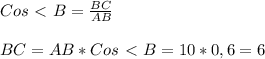 Cos\ \textless \ B = \frac{BC}{AB} \\\\BC = AB * Cos\ \textless \ B = 10*0,6 = 6