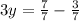 3y=\frac{7}{7}-\frac{3}{7}