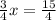 \frac{3}{4}x=\frac{15}{4}