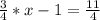 \frac{3}{4}*x-1=\frac{11}{4}