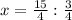 x=\frac{15}{4}:\frac{3}{4}