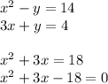 {x}^{2} - y = 14 \\ 3x + y = 4 \\ \\ {x}^{2} + 3x = 18 \\ {x}^{2} + 3x - 18 = 0