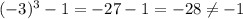 (-3)^3-1=-27-1=-28 \neq -1