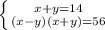 \left \{ {{ x+y=14} \atop {(x-y)(x+y)=56}} \right.