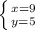 \left \{ {{x=9} \atop {y=5}} \right.