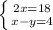 \left \{ {{ 2x=18} \atop {x-y=4}} \right.