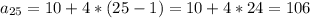 a_{25}=10+4*(25-1)=10+4*24=106