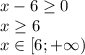 x-6 \geq 0 \\ x \geq 6 \\ x\in [6;+\infty)