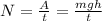 N= \frac{A}{t} = \frac{mgh}{t}