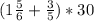 (1 \frac{5}{6}+ \frac{3}{5})*30