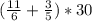 ( \frac{11}{6}+ \frac{3}{5})*30