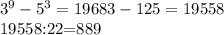 3^{9}- 5^{3}=19683-125=19558&#10;&#10;19558:22=889